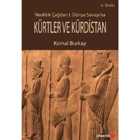 Neolitik Çağdan 1. Dünya Savaşı’na Kürtler ve Kürdistan - Kemal Burkay