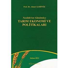 Neolitik'ten Günümüze Tarım Ekonomi ve Politikaları - Ahmet Şahinöz