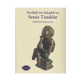 Neolitik’ten Selçuklu’ya Sessiz Tanıklar - kollektif