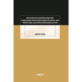 Neologische Wortbildung Der Turkischen Sprachreformer Im Urteil Der Traditionellen Sprachwissenschaften