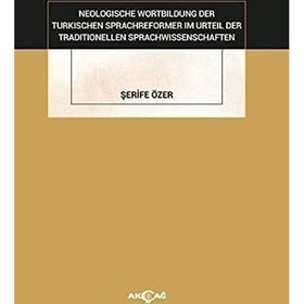 Neologische Wortbildung Der Turkischen Sprachreformer Im Urteil Der Traditionellen Sprachwissenschaften