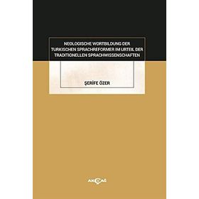 Neologische Wortbildung Der Turkischen Sprachreformer Im Urteil Der Traditionellen Sprachwissenschaften