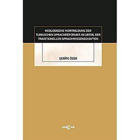 Neologische Wortbildung Der Turkischen Sprachreformer Im Urteil Der Traditionellen Sprachwissenschaften