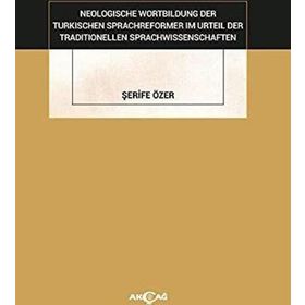 Neologische Wortbildung Der Turkischen Sprachreformer Im Urteil Der Traditionellen Sprachwissenschaften