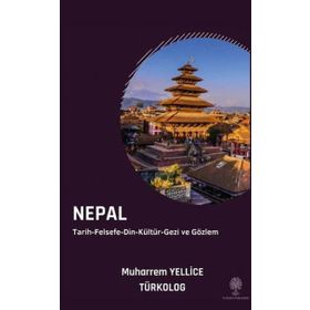 Nepal: Tarih Felsefe Din Kültür Gezi ve Gözlem - Muharrem Yellice