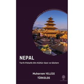 Nepal: Tarih Felsefe Din Kültür Gezi ve Gözlem - Muharrem Yellice