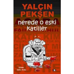 NERDE O ESKI KATILLER - YALÇIN PEKŞEN
