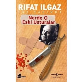 NERDE O ESKI USTURALAR - RIFAT ILGAZ