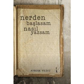 Nerden Başlasam Nasıl Yazsam - Ayberk Yıldız