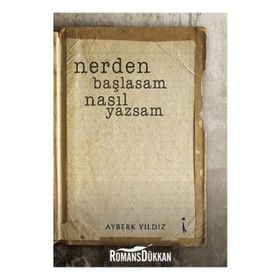 Nerden Başlasam Nasıl Yazsam - Ayberk Yıldız