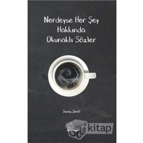 Nerdeyse Her Şey Hakkında Okunaklı Sözler - Savaş Şenel
