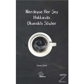 Nerdeyse Her Şey Hakkında Okunaklı Sözler - Savaş Şenel