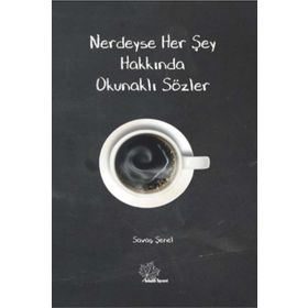 Nerdeyse Her Şey Hakkında Okunaklı Sözler - Savaş Şenel