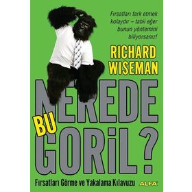 NEREDE BU GORIL? FIRSATLARI GÖRME VE YAKALAMA KILAVUZU - RICHARD WISEMAN