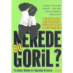 NEREDE BU GORIL? FIRSATLARI GÖRME VE YAKALAMA KILAVUZU - RICHARD WISEMAN