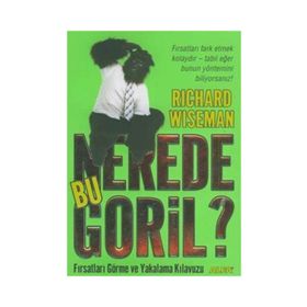 NEREDE BU GORIL? FIRSATLARI GÖRME VE YAKALAMA KILAVUZU - RICHARD WISEMAN