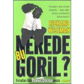 NEREDE BU GORIL? FIRSATLARI GÖRME VE YAKALAMA KILAVUZU - RICHARD WISEMAN