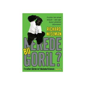 NEREDE BU GORIL? FIRSATLARI GÖRME VE YAKALAMA KILAVUZU - RICHARD WISEMAN