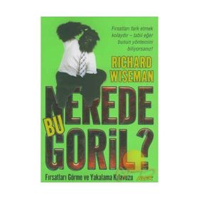 NEREDE BU GORIL? FIRSATLARI GÖRME VE YAKALAMA KILAVUZU - RICHARD WISEMAN