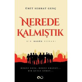 Nerede Kalmıştık-Bir Kudüs Romanı - Ümit Serhat Genç