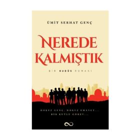 Nerede Kalmıştık-Bir Kudüs Romanı - Ümit Serhat Genç