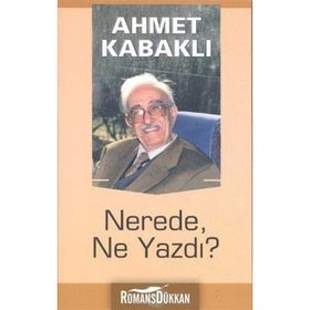 NEREDE, NE YAZDI? - AHMET KABAKLI