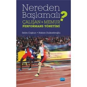 Nereden Başlamalı - Çalışan ve Memur Performans Yönetimi - Selim Coşkun