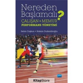 Nereden Başlamalı - Çalışan ve Memur Performans Yönetimi - Selim Coşkun