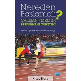 Nereden Başlamalı - Çalışan ve Memur Performans Yönetimi - Selim Coşkun