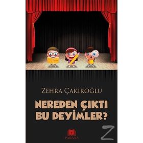 Nereden Çıktı Bu Deyimler? - Zehra Çakıroğlu