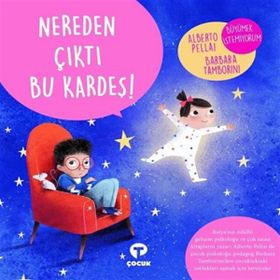 Nereden Çıktı Bu Kardeş ! - Alberto Pellai - Turkuvaz Yayınları