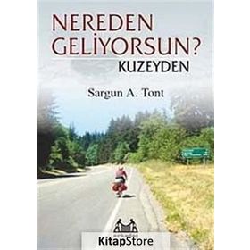 NEREDEN GELIYORSUN ? KUZEYDEN - SARGUN A. TONT