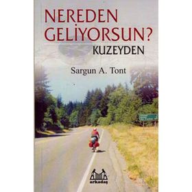 NEREDEN GELIYORSUN ? KUZEYDEN - SARGUN A. TONT