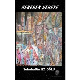 Nereden Nereye - Sabahattin İzcioğlu