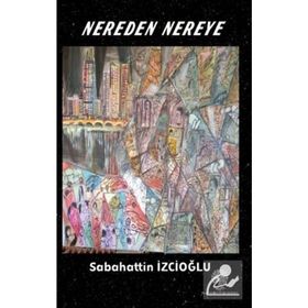 Nereden Nereye - Sabahattin İzcioğlu