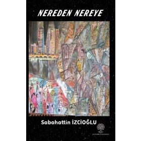 Nereden Nereye - Sabahattin İzcioğlu