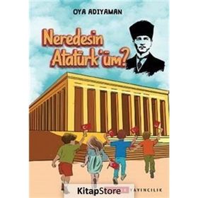 Neredesin Atatürk'üm? - Oya Adıyaman