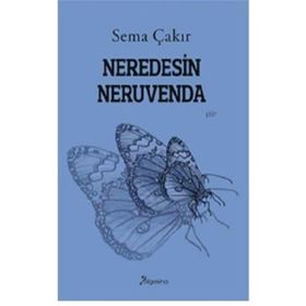Neredesin Neruvenda - Sema Çakır