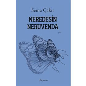 Neredesin Neruvenda - Sema Çakır