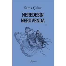Neredesin Neruvenda - Sema Çakır