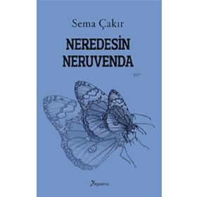 Neredesin Neruvenda - Sema Çakır
