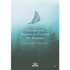 Neresinden Başlamalı Ölmeye Bu Hayatın - Arzu Zafer Adıgüzel
