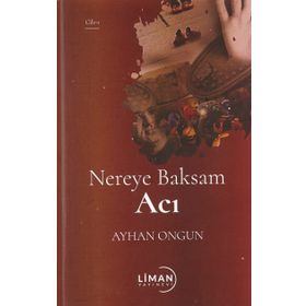 Nereye Baksam Acı 1. Cilt - Ayhan Ongun