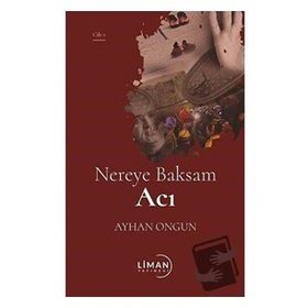 Nereye Baksam Acı 1. Cilt - Ayhan Ongun