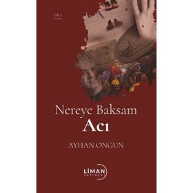 Nereye Baksam Acı 1. Cilt - Ayhan Ongun