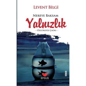 Nereye Baksam Yalnızlık - Levent Bilgi