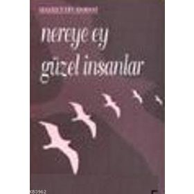 NEREYE EY GÜZEL İNSANLAR - HAYRETTIN HOROZ