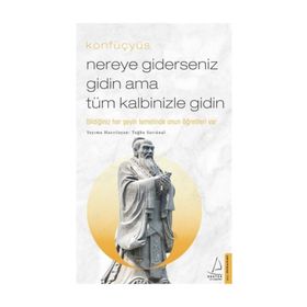 Nereye Giderseniz Gidin Ama Tüm Kalbinizle Gidin - Konfüçyüs