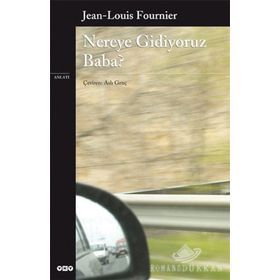 NEREYE GIDIYORUZ BABA? - JEAN-LOUIS FOURNIER