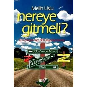 NEREYE GITMELI? 60 ÜNLÜDEN TAM 360 SEYAHAT ÖNERİSİ - MELIH USLU